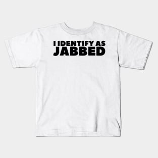 I Identify As Jabbed Kids T-Shirt